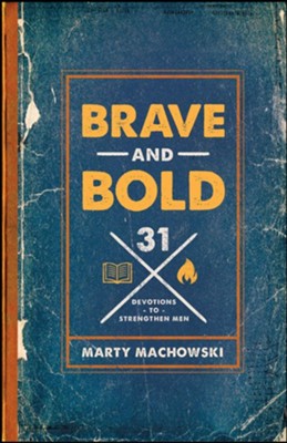 Brave and Bold: 31 Devotions to Strengthen Men   -     By: Marty Machowski
