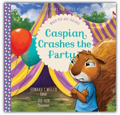 Caspian Crashes the Party: When You Are Jealous: Edward T. Welch  Illustrated By: Joe Hox: 9781645070771 