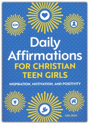 Daily Affirmations for Christian Teen Girls: Inspiration, Motivation, and Positivity  -     By: Lisa Zech
