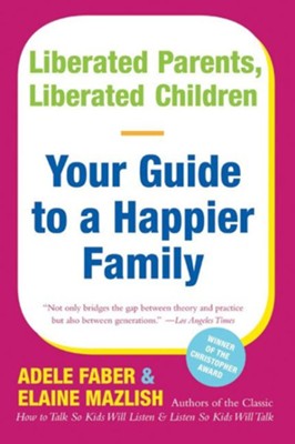 Liberated Parents Liberated Children: Your Guide to a Happier Family  -     By: Adele Faber
