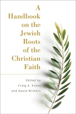A Handbook on the Jewish Roots of the Christian Faith   -     Edited By: Craig A. Evans, David Mishkin
