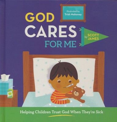 God Cares for Me: Helping Children Trust God When They're Sick  -     By: Scott James
    Illustrated By: Trish Mahoney
