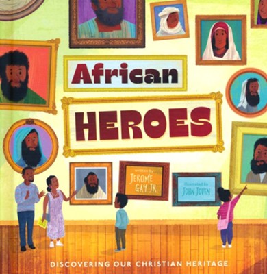 African Heroes: Discovering Our Christian Heritage  -     By: Jerome Gay
    Illustrated By: John Joven
