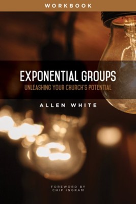 Exponential Groups Workbook: Unleashing Your Church's Potential  -     By: Allen White
