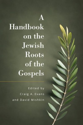 A Handbook of the Jewish Roots of the Gospels   -     Edited By: Craig A. Evans, David Mishkin
    By: Edited by Craig A. Evans & David Mishkin
