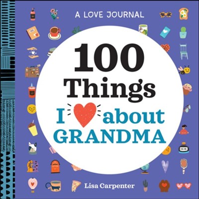 100 Things I Love About Grandma: A Journal  -     By: Lisa Carpenter
