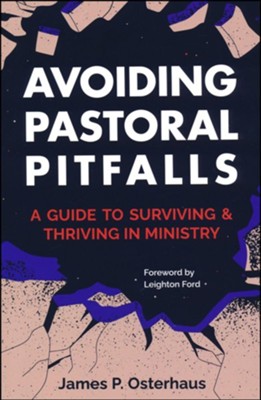 Avoiding Pastoral Pitfalls: A Guide to Surviving and Thriving in Ministry  -     By: James P. Osterhaus
