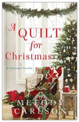 A Quilt for Christmas: A Christmas Novella  -     By: Melody Carlson
