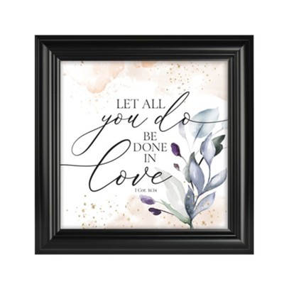 Let All You Do Be Done In Love Framed Art  - 