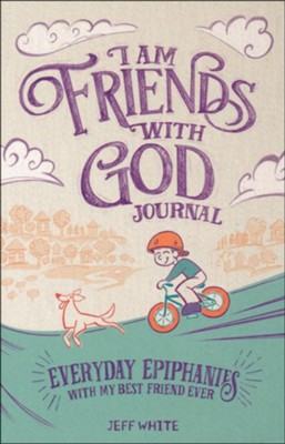 I Am Friends with God Journal: Everyday Epiphanies with My Best Friend Ever  -     By: Jeff White
