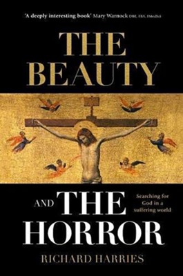 The Beauty and the Horror: Searching for God in a Suffering World  -     By: Richard Harries
