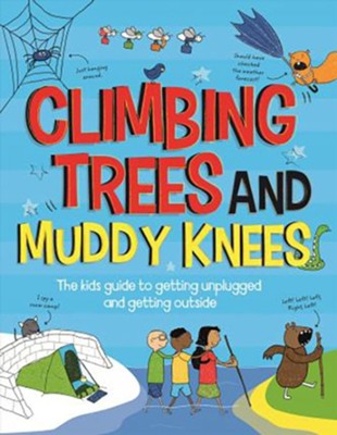Climbing Trees and Muddy Knees The Kids Guide to Getting Unplugged and Getting Outside  -     By: Chris Oxlade
    Illustrated By: Eva Sissin
