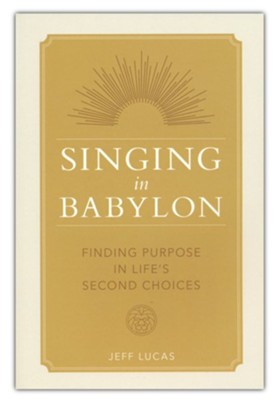 Singing in Babylon: Finding Purpose in Life's Second Chances  -     By: Jeff Lucas
