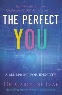 The Perfect You: A Blueprint for Identity  -     By: Dr. Caroline Leaf

