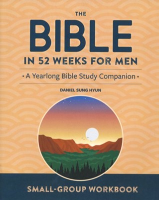 The Bible in 52 Weeks for Men: A Yearlong Small Group Study  -     By: Dan Hyun, M.Div., PhD
