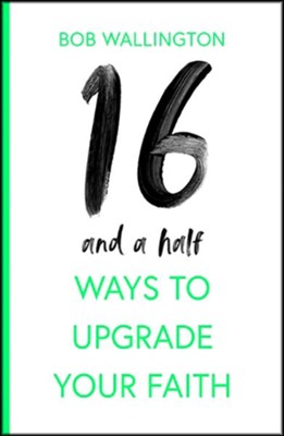 16 1/2 Ways To Upgrade Your Faith  -     By: Bob Wallington
