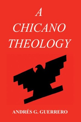 A Chicano Theology  -     By: Andres G. Guerrero
