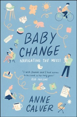 Baby Change: Navigating the Mess!  -     By: Anne Calver
