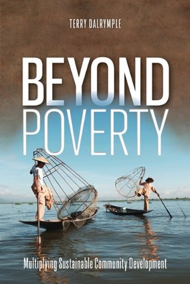 Beyond Poverty: Multiplying Sustainable Community Development  -     By: Terry Dalrymple
