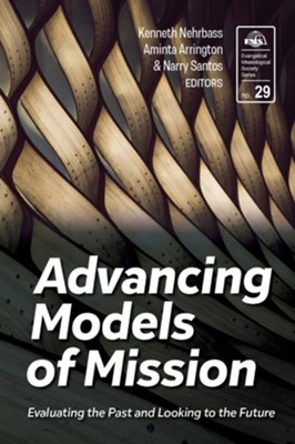 Advancing Models of Mission: Evaluating the Past and Looking to the Future  -     By: Kenneth Nehrbass, Aminta Arrington & Narry Fajardo Santos
