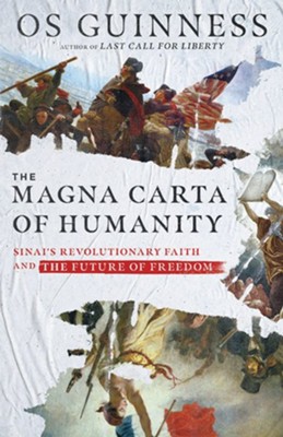 The Magna Carta of Humanity: Sinai's Revolutionary Faith and the Future of Freedom  -     By: Os Guinness
