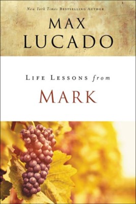 Life Lessons from Mark, 2018 Edition   -     By: Max Lucado
