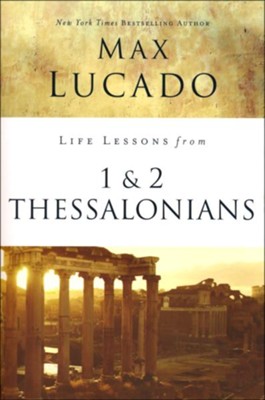 Life Lessons from 1 and 2 Thessalonians, 2018 Edition: Max Lucado ...