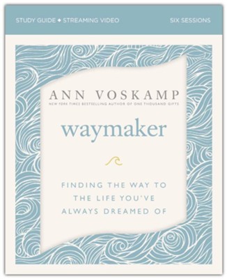 The WayMaker Study Guide & Streaming: Finding the Way to the Life You've Always Dreamed Of  -     By: Ann Voskamp
