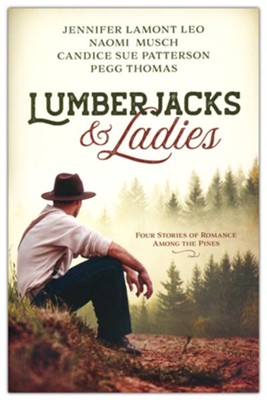 Lumberjacks and Ladies: 4 Historical Stories of Romance Among the Pines  -     By: Jennifer Lamont Leo, Naomi Musch, Candice Sue Patterson, Pegg Thomas
