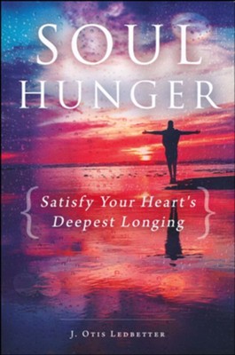 Soul Hunger: Satisfy Your Heart's Deepest Longing  -     By: J. Otis Ledbetter
