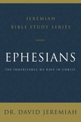 Ephesians: The Inheritance We Have in Christ  -     By: Dr. David Jeremiah
