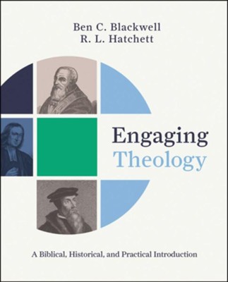 Engaging Theology: A Biblical, Historical, and Practical Introduction  -     By: Ben C. Blackwell, R.L. Hatchett
