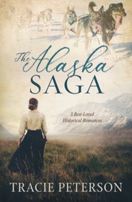 The Alaska Saga: 3 Best-Loved Historical Romances  -     By: Tracie Peterson
