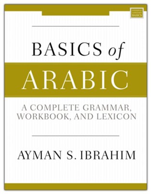 Basics of Arabic: A Complete Grammar, Workbook, and Lexicon  -     By: Ayman S. Ibrahim
