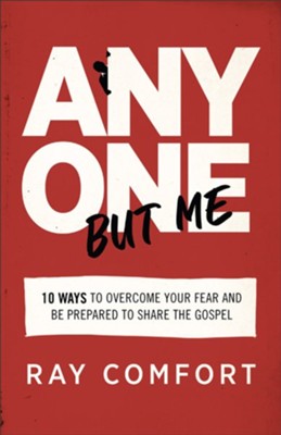 Anyone But Me: 10 Ways to Overcome Your Fear and Be Prepared to Share the Gospel  -     By: Ray Comfort
