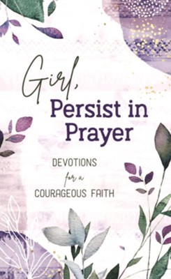 Girl, Persist in Prayer: Devotions for a Courageous Faith: Carey Scott ...