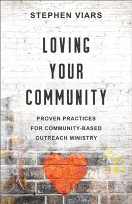Loving Your Community: Proven Practices for Community-Based Outreach Ministry  -     By: Stephen Viars
