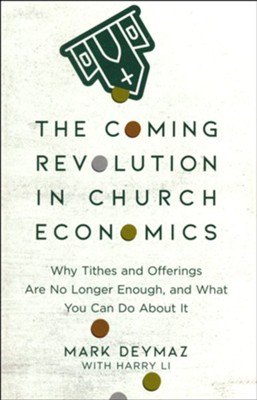 The Coming Revolution in Church Economics: Why Tithes and Offerings Are No Longer Enough, and What You Can Do about It  -     By: Mark DeYmaz, Harry Li