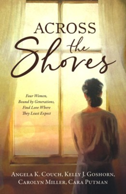 Across the Shores  -     By: A.K. Couch, Kelly J. Goshorn, Carolyn Miller, Cara Putman
