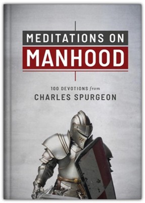 Meditations on Manhood 100 Devotions from Charles Spurgeon: Charles ...