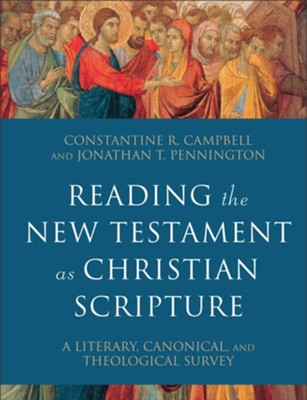 Reading the New Testament as Christian Scripture: A Literary, Canonical, and Theological Survey  -     By: Constantine R. Campbell, Jonathan T. Pennington
