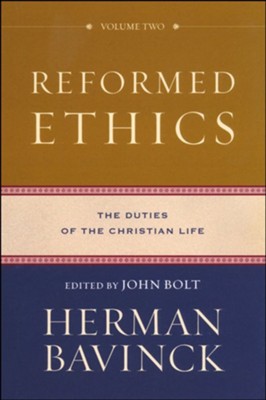 Reformed Ethics: The Duties of the Christian Life, Volume 2  -     By: Herman Bavinck
