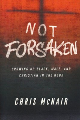 Not Forsaken: Growing Up Black, Male, and Christian in  the Hood - Leader Guide with Participant Helps  -     By: Chris McNair
