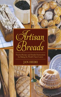 Artisan Breads: Practical Recipes and Detailed Instructions for Baking the World's Finest Loaves - eBook  -     By: Jan Hedh
