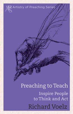 Preaching to Teach: Inspire People to Think and Act - eBook  -     By: Richard William Voelz

