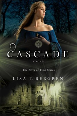Cascade (The River of Time Series Book #2) - eBook  -     By: Lisa T. Bergren
