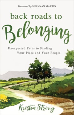 Back Roads to Belonging: Unexpected Paths to Finding Your Place and Your People - eBook  -     By: Kristen Strong
