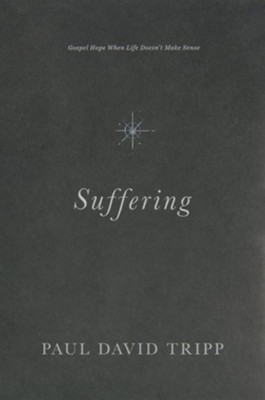 Suffering: Gospel Hope When Life Doesn't Make Sense - eBook  -     By: Paul David Tripp
