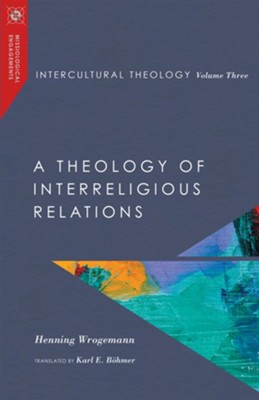 Intercultural Theology, Volume Three: A Theology of Interreligious Relations - eBook  -     By: Henning Wrogemann
