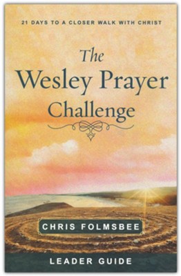 The Wesley Prayer Challenge: 21 Days to a Closer Walk with Christ Leader Guide  -     By: Chris Folmsbee

